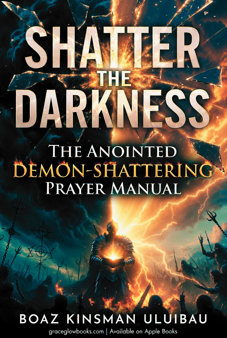 SHATTER THE DARKNESS: The Anointed Demon-Shattering Prayer Manual