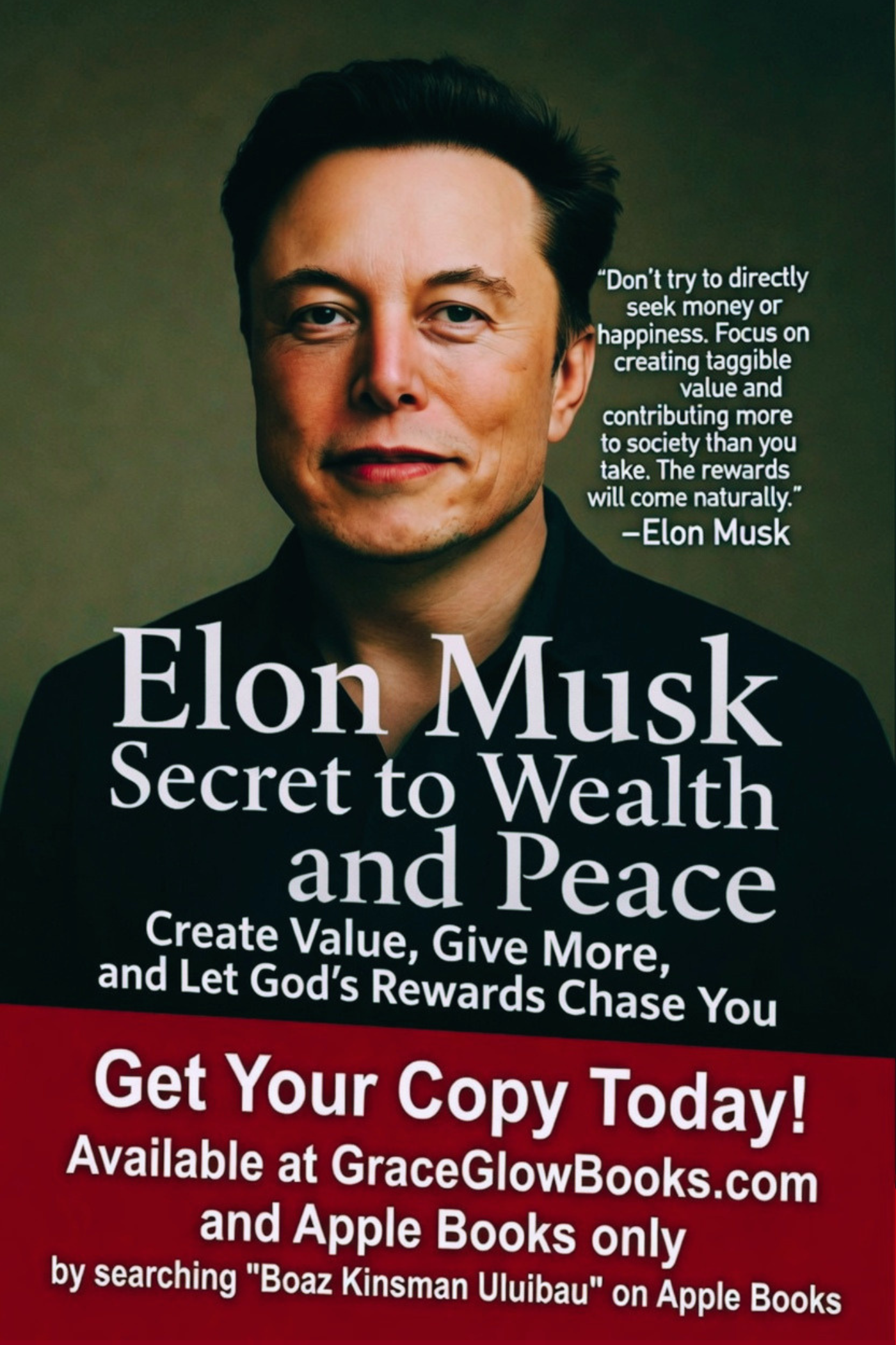 Elon Musk’s Secret to Wealth and Peace: Create Value, Give More, and Let God’s Rewards Chase You