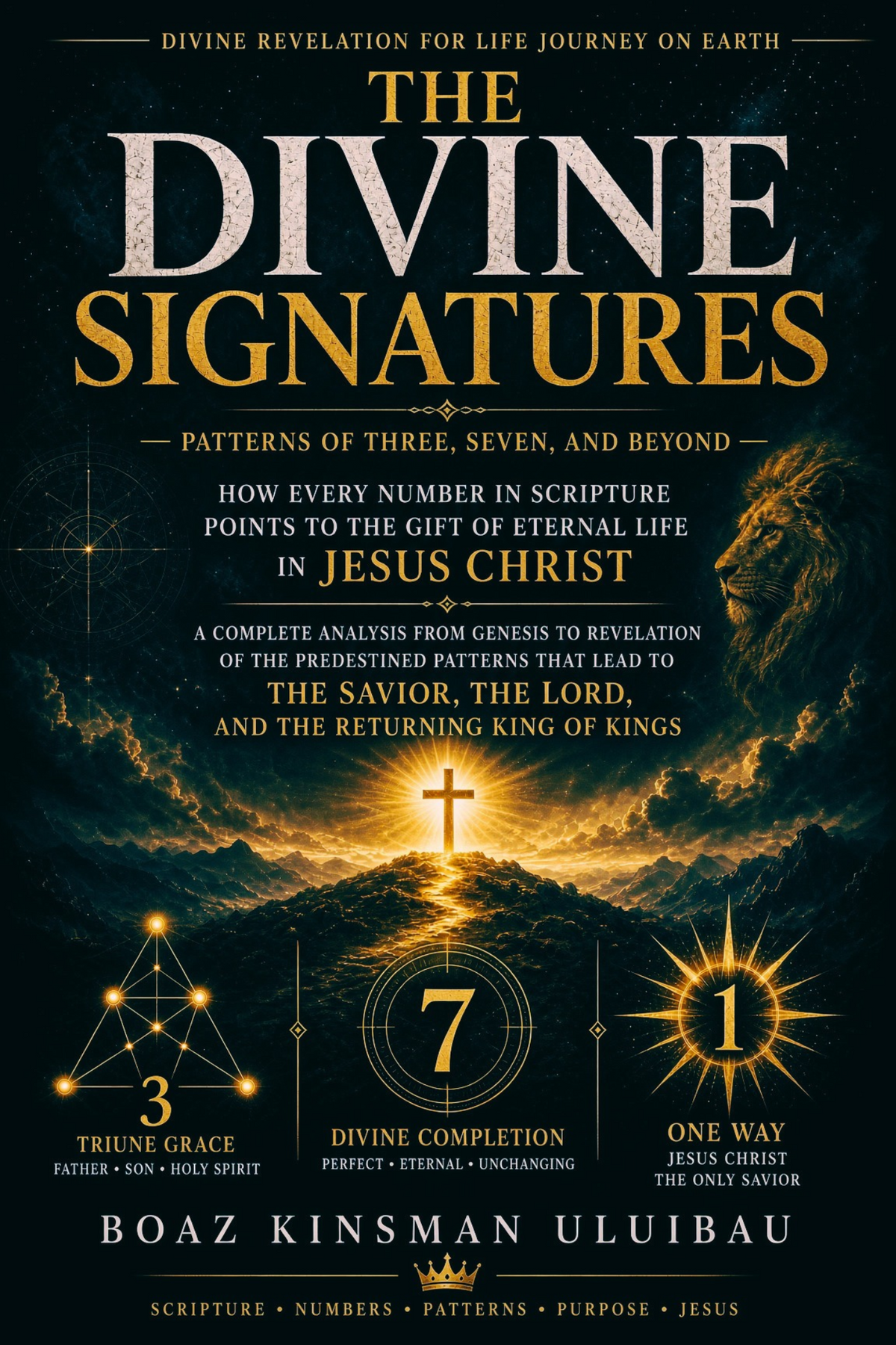 The Divine Signatures - Patterns of Three, Seven, and Beyond - How Every Number in Scripture Points to the Gift of Eternal Life in Jesus Christ