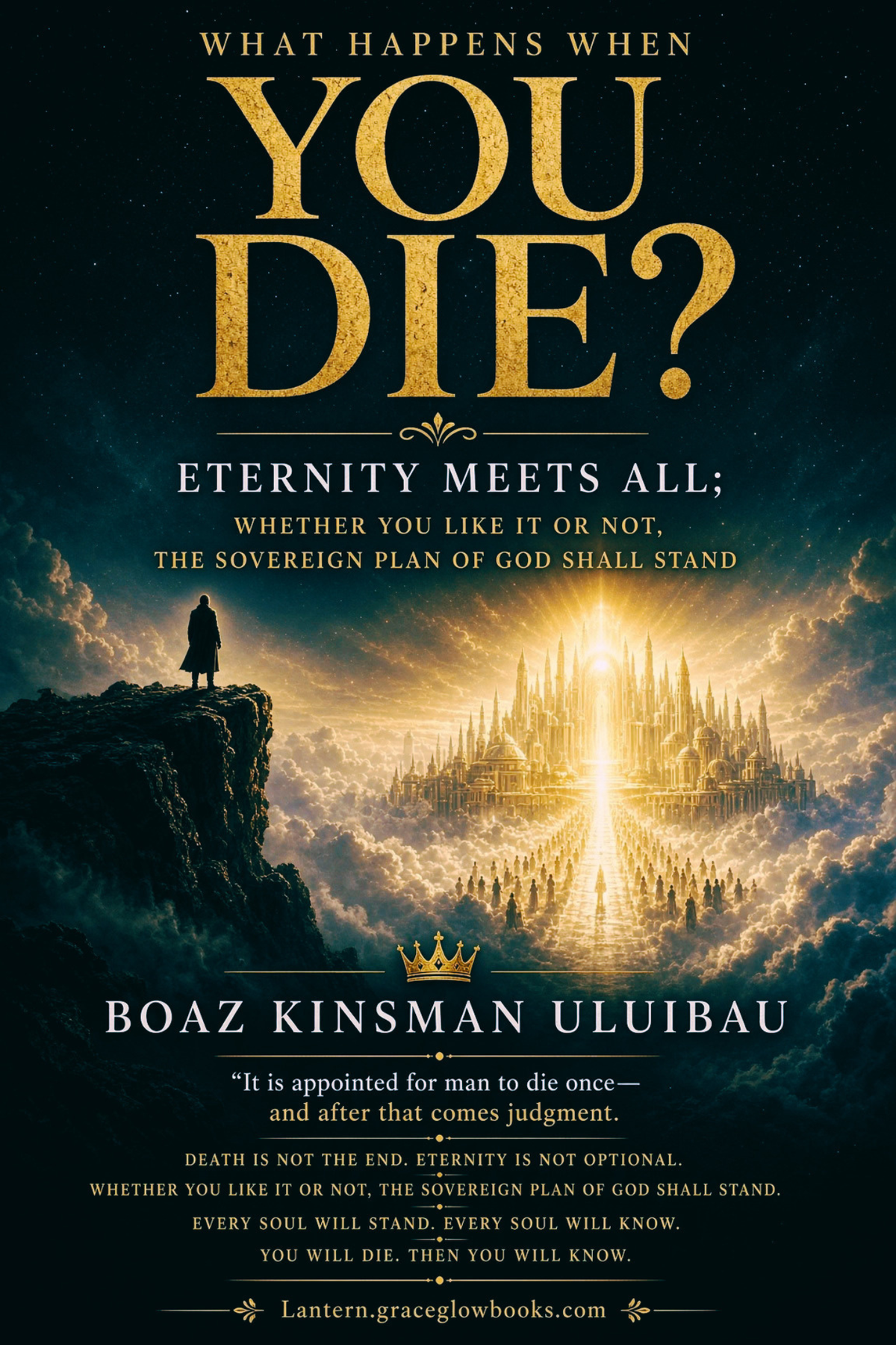 What Happens When You Die? Eternity Meets ALL; Whether You Like It or Not, The Sovereign Plan of God Shall Stand