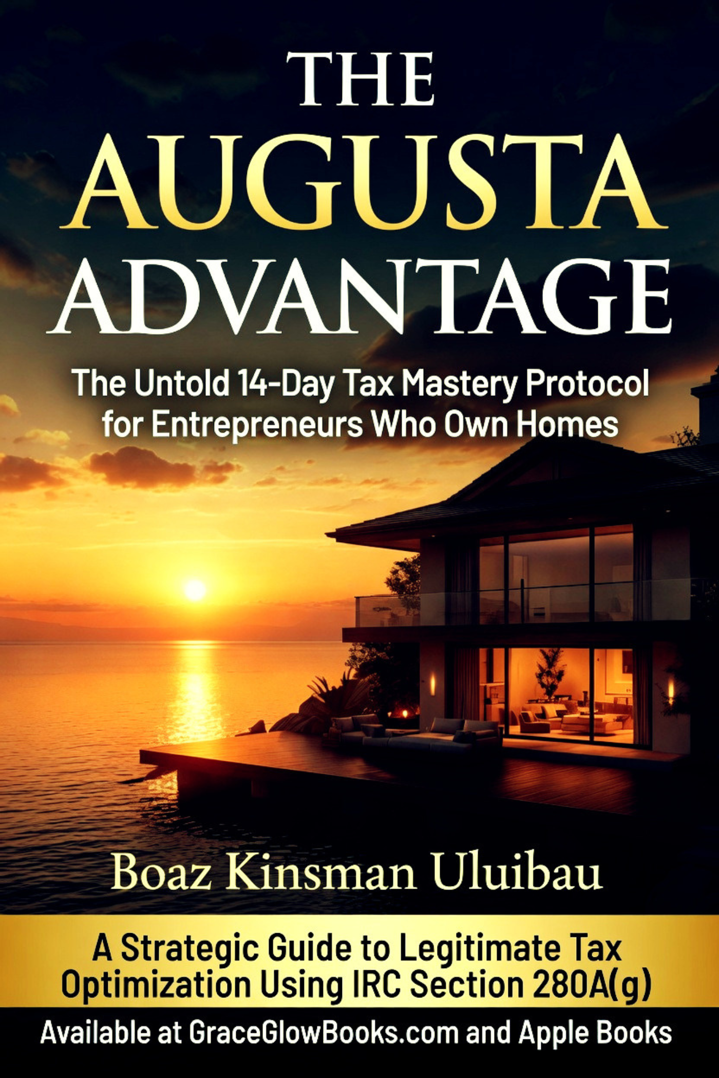 The Augusta Advantage: The Untold 14-Day Tax Mastery Protocol for Entrepreneurs Who Own Homes