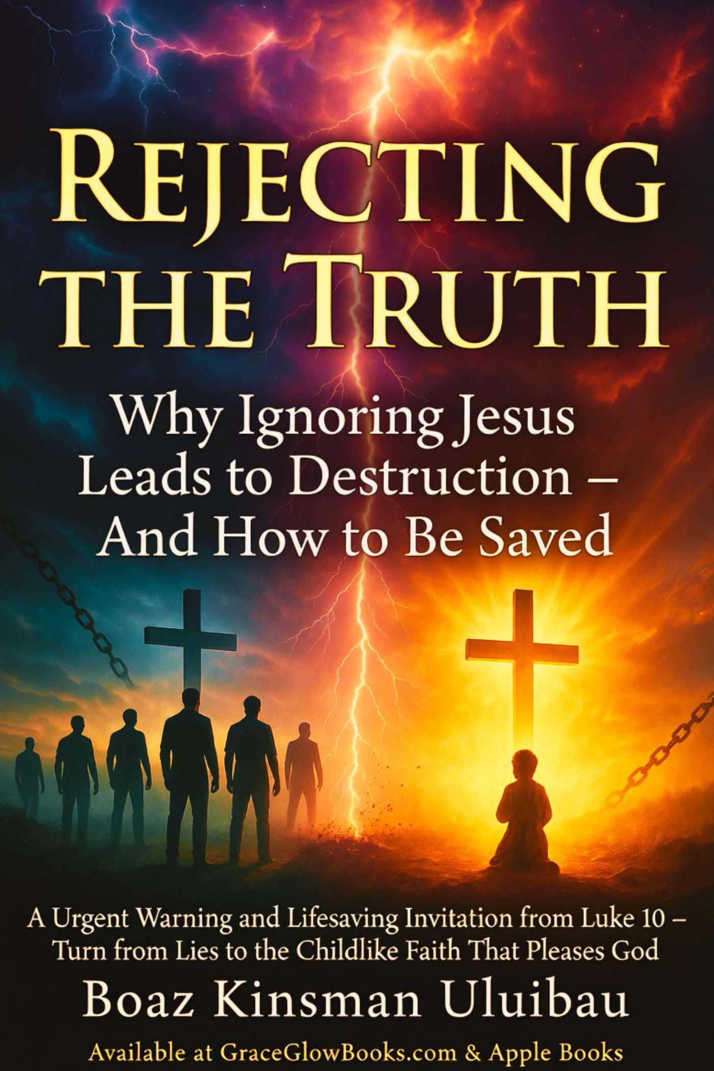 1 - # 0.0001 A - Rejecting the Truth: Why Ignoring Jesus Leads to Destruction – And How to Be Saved