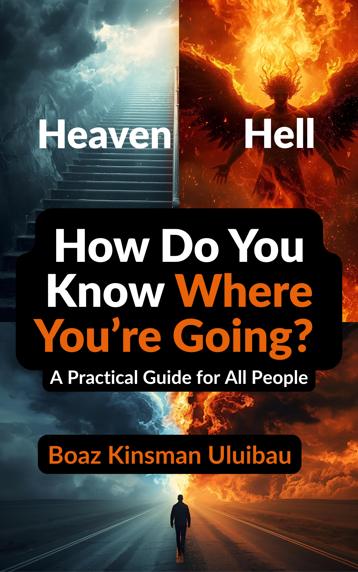 How Do You Know Where You’re Going? Hell or Heaven? A Practical Guide for All People