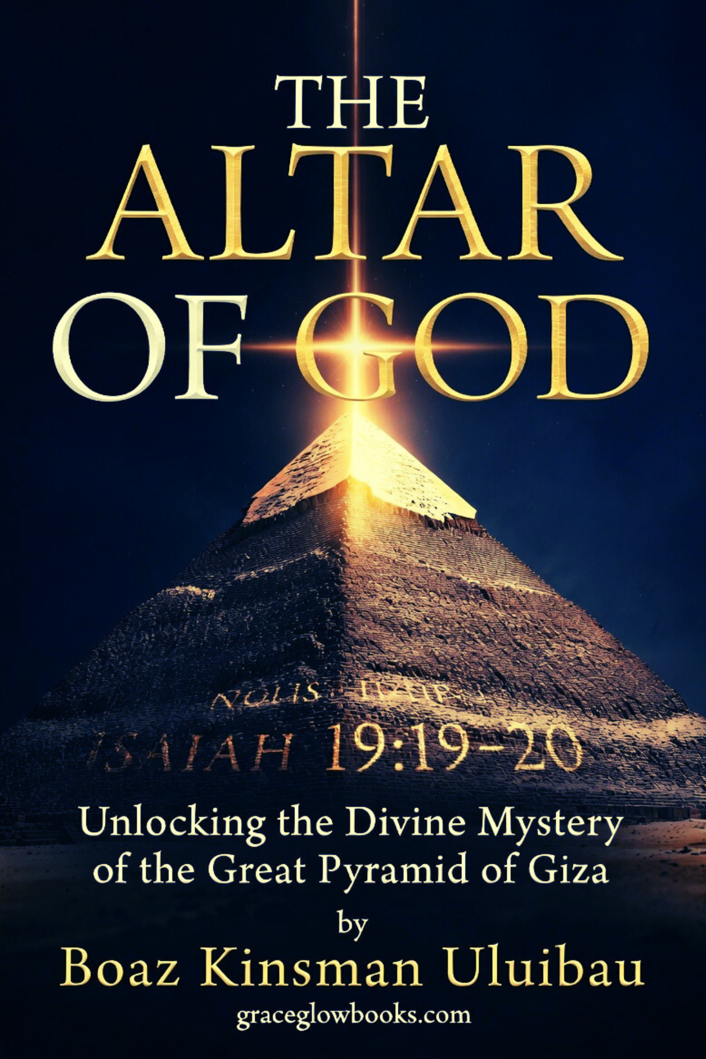 The Altar of God: Unlocking the Divine Mystery of the Great Pyramid of Giza
