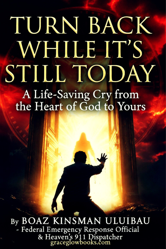 TURN BACK WHILE IT’S STILL TODAY: A Life-Saving Cry from the Heart of God to Yours