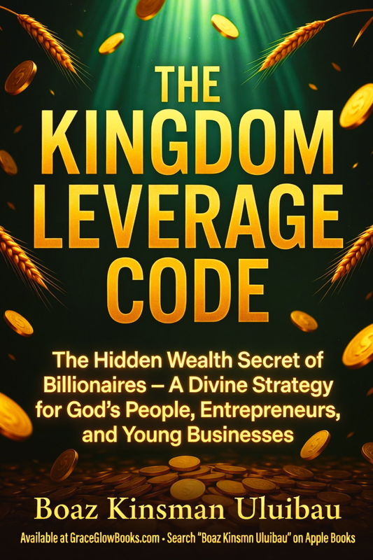 1 - #05 - The Kingdom Leverage Code: The Hidden Wealth Secret of Billionaires – A Divine Strategy for God’s People, Entrepreneurs, and Young Businesses