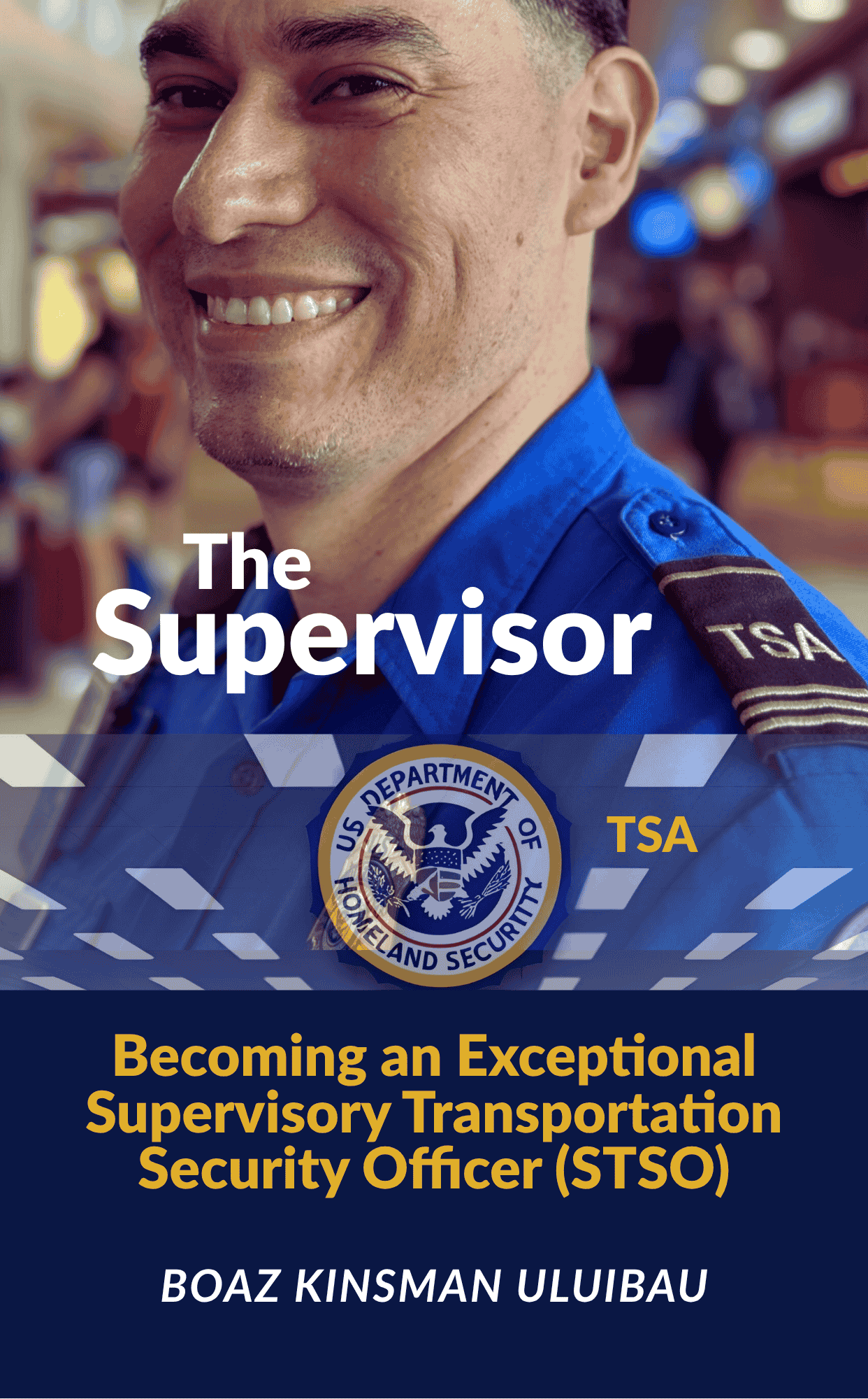 The Supervisor: Becoming an Exceptional Supervisory Transportation Security Officer (STSO)