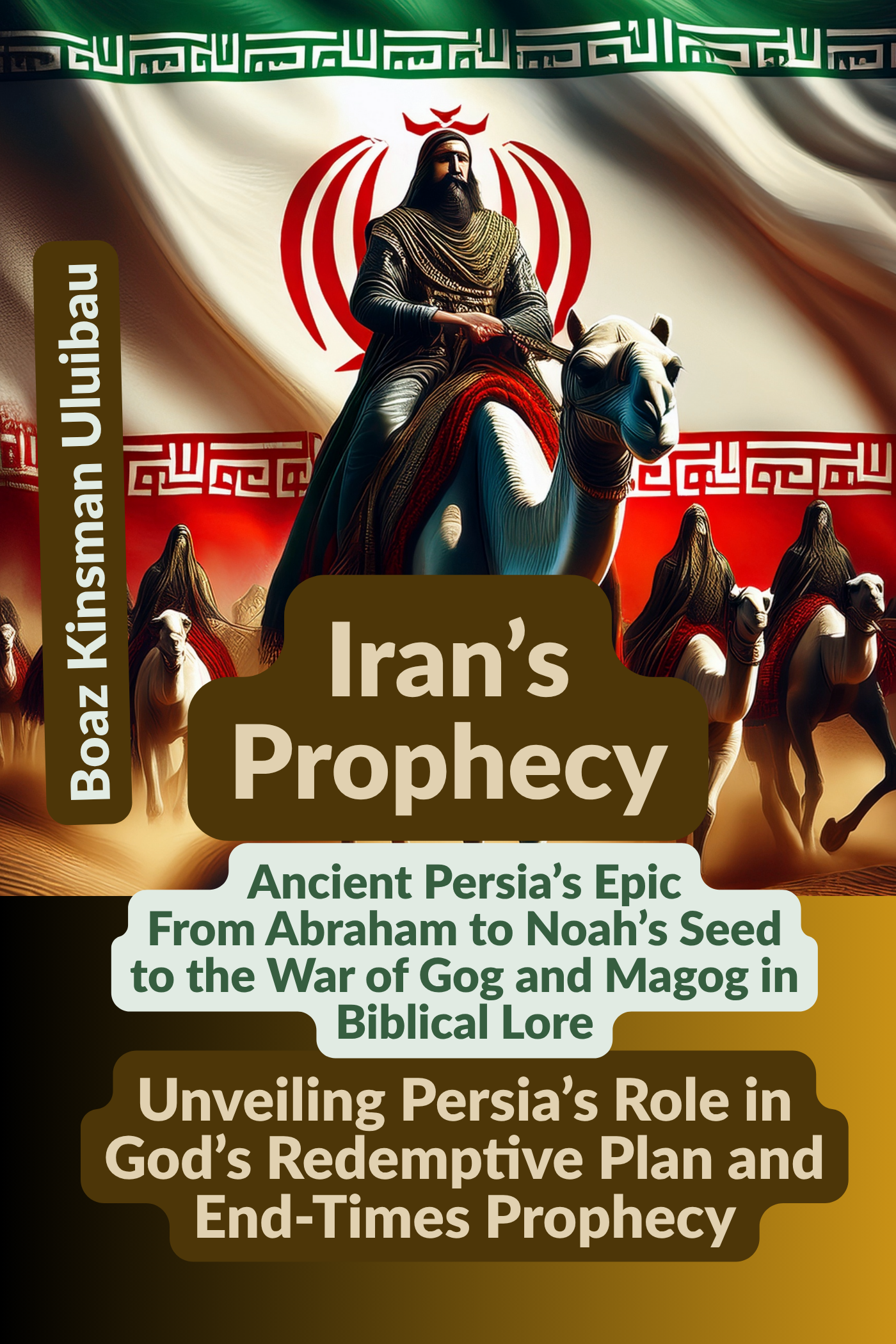 Iran’s Prophecy: Ancient Persia’s Epic – From Abraham to Noah’s Seed to the War of Gog and Magog in Biblical Lore